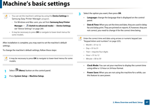 Page 37372. Menu Overview and Basic Setup
Machine’s basic settings
 
• You can set the machine’s settings by using the Device Settings in 
Samsung Easy Printer Manager  program.
- For Windows and Mac users, you set from  Samsung Easy Printer 
Manager  > (Switch to advanced mode)  > Device Settings , 
see "Device Settings" on page 269.
• It may be necessary to press  OK to navigate to lower-level menus for 
some models.
 
After installation  is complete, you may want to  set the machine's default...