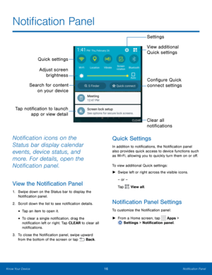 Page 2116Notification Panel
Quick settingsAdjust screen  brightness View additional 
Quick settings Settings
Clear all 
notifications 
Tap notification to launch 
app or view detail
Search for content on your device
Configure Quick 
connect settings
Notification icons on the 
Status bar display calendar 
events, device status, and 
more. For details, open the 
Notification panel.
View the Notification Panel
1. Swipe down on the Status bar to display the 
Notification panel.
2.
 S

croll down the list to see...