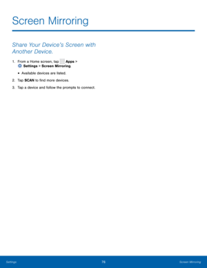 Page 8176Screen Mirroring
Share Your Device’s Screen with 
Another Device.
1. From a Home screen, tap  Apps > 
 Settings > Screen Mirroring.
• Available devices are listed.
2.
 T

ap SCAN  to find more devices.
3.
 
T

ap a device and follow the prompts to connect.
Screen Mirroring 
Settings  
