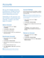 Page 10095Accounts
Accounts
Set up and manage accounts, 
including your Google Account, 
Samsung account, email, and 
social networking accounts.
Depending on the account, you 
can choose to synchronize your 
calendar, contacts, and other 
types of content.
Add an Account
1. From a Home screen, tap  Apps > 
 Settings.
2.
 T

ap Accounts > Add account.
3.
 
T

ap one of the account types.
4.
 
F

ollow the prompts to enter your credentials and 
set up the account.
Synchronize Accounts
1. From a Home screen, tap...