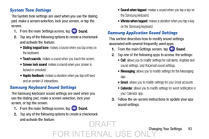 Page 101Changing Your Settings       93
System Tone Settings
The System tone settings are used when you use the dialing 
pad, make a screen selection, lock your screen, or tap the 
screen.1. From the main Settings screen, tap   
Sound.
2. Tap any of the following options to create a checkmark 
and activate the feature:
 Dialing keypad tone: makes a sound when you tap a key on 
the keyboard.
 Touch sounds: makes a sound when you touch the screen.
 Screen lock sound: makes a sound when your screen is 
locked or...