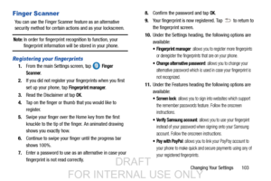 Page 111Changing Your Settings       103
Finger Scanner
You can use the Finger Scanner feature as an alternative 
security method for certain actions and as your lockscreen.
Note: In order for fingerprint recognition to function, your fingerprint information will be stored in your phone.
Registering your fingerprints
1.From the main Settings screen, tap   Finger 
Scanner
.
2. If you did not register your fingerprints when you first 
set up your phone, tap 
Fingerprint manager.
3. Read the Disclaimer at tap 
OK....