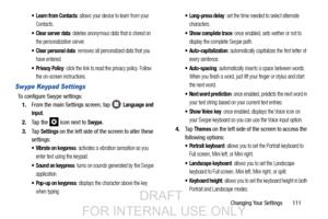 Page 119Changing Your Settings       111
 Learn from Contacts: allows your device to learn from your 
Contacts.
: deletes anonymous data that is stored on 
the personalization server.
 Clear personal data: removes all personalized data that you 
have entered.
: click the link to read the privacy policy. Follow 
the on-screen instructions.
Swype Keypad Settings
To configure Swype settings: 1. From the main Settings screen, tap   
Language and 
input
.
2. Ta p  t h e  
 icon next to Swype.
3. Ta p  
Settings on...