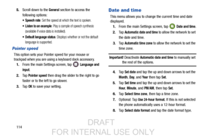 Page 1221145.
Scroll down to the 
General section to access the 
following options:
 Speech rate: Set the speed at which the text is spoken.
 Listen to an example: Play a sample of speech synthesis 
(available if voice data is installed).
 Default language status: Displays whether or not the default 
language is supported.
Pointer speed
This option sets your Pointer speed for your mouse or 
trackpad when you are using a keyboard dock accessory. 1. From the main Settings screen, tap   
Language and 
input
.
2. Ta...