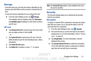 Page 125Changing Your Settings       117
Storage
From this menu you can view the memory allocation for the 
memory card and USB as well as mount or unmount the SD 
card.
To view the memory allocation for your external SD card:
  From the main Settings screen, tap  Storage.
The available memory displays under the 
To t a l  s p a c e 
and 
Available space headings for both Device memory 
and SD card.
SD card
  Ta p  Unmount SD card to unmount your SD card so that 
you can safely remove it, then tap 
OK.
– or –...