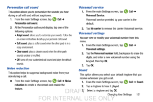 Page 139Changing Your Settings       131
Personalize call sound
This option allows you to personalize the sounds you hear 
during a call with and without earphones.1. From the main Settings screen, tap   
Call ➔ 
Personalize call sound.
2. At the Personalize call sound display, tap one of the 
following options:
 Adapt sound: allows you to customize your sounds. Follow the 
on-screen instructions to set up your personal call sound.
: plays a softer sound when the other party is in a 
noisy environment.
: plays a...