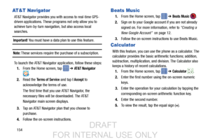 Page 162154
AT & T  N a v i g a t o r
AT&T Navigator provides you with access to real-time GPS-
driven applications. These programs not only allow you to 
achieve turn-by-turn navigation, but also access local 
searches.
Important! You must have a data plan to use this feature.
Note: These services require the  purchase of a subscription.
To launch the AT&T Navigator application, follow these steps: 1. From the Home screen, tap    ➔ 
AT & T  Na v i g a t o r  
.
2. Read the 
Terms of Service and tap I Accept to...