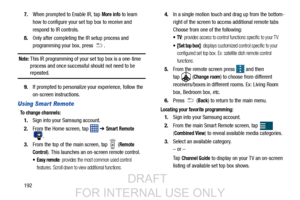 Page 2001927.
When prompted to Enable IR, tap 
More info to learn 
how to configure your set top box to receive and 
respond to IR controls.
8. Only after completing the IR setup process and 
programming your box, press  .
Note: This IR programming of your set top box is a one-time 
process and once successful  should not need to be 
repeated.
9. If prompted to personalize your experience, follow the 
on-screen instructions.
Using Smart Remote
To change channels:
1.Sign into your Samsung account. 
2. From the...