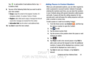 Page 69Contacts and Your Address Book       61
Ta p  
 to add another Email address field or tap 
to delete a field.
9. T

ap any of the following fields that you want to add to 
your new contact:
 Groups: assign the contact to Not assigned, Favorites, ICE - 
emergency contacts, Co-workers, Family, or Friends.
: adds a field used to assign a message tone that will 
sound when messages are received from this contact.
: tap this button to add additional fields.
10. Ta p  Save to save the new contact.
Adding...