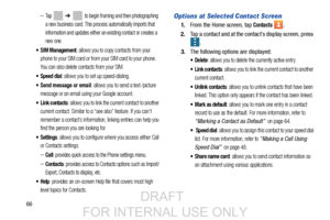 Page 7466
–Ta p   ➔  to begin framing and then photographing 
a new business card. This proce ss automatically imports that 
information and updates either an existing contact or creates a 
new one.
 SIM Management: allows you to copy contacts from your 
phone to your SIM card or from  your SIM card to your phone. 
You can also delete contacts from your SIM.
 Speed dial: allows you to set up speed-dialing.
 Send message or email: allows you to send a text /picture 
message or an email using your Google...