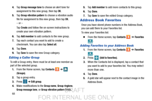 Page 76684.
Ta p  
Group message tone to choose an alert tone for 
assignment to this new group, then tap 
OK.
5. Ta p  
Group vibration pattern to choose a vibration audio 
file for assignment to this new group, then tap 
OK.
– or –
Ta p  
Create and follow the on-screen instructions to 
create your own vibration pattern.
6. Ta p  
Add member to add contacts to the new group.
7. Tap each contact you want to add to create a 
checkmark. You can also tap 
Select all.
8. Ta p  
Done.
9. Ta p  
Save to save the new...