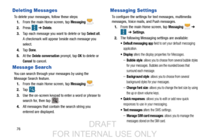 Page 8476
Deleting Messages
To delete your messages, follow these steps:1. From the main Home screen, tap 
Messaging .
2.Press   ➔ Delete.
3. Tap each message you want to delete or tap 
Select all. 
A checkmark will appear beside each message you 
select.
4. Ta p  
Done.
5. At the 
Delete conversation prompt, tap OK to delete or 
Cancel to cancel.
Message Search
You can search through your messages by using the 
Message Search feature.
1. From the main Home screen, tap 
Messaging .
2.Ta p  .
3. Use the...