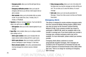 Page 8678
–Emergency alerts: allows you to set the alert types that you 
wish to receive.
–Emergency notification preview: allows you to play the 
emergency alert tone so you will know what to expect when an 
alert is received.
–Alert reminder: allows you to set reminders after you receive 
an alert. You can select Once, Every 2 minutes, Every 15 
minutes, or Off (default).
 configures message signatures. Touch and slide the 
slider to the right to turn it on  .
–Edit signature: allows you to enter a desired...