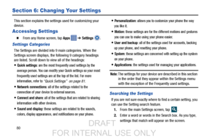 Page 8880
Section 6: Changing Your Settings
This section explains the settings used for customizing your 
device.
Accessing Settings
  From any Home screen, tap Apps   ➔ Settings .
Settings Categories
The Settings are divided into  9 main categories. When the 
Settings screen displays, the  following 9 category headings 
are listed. Scroll down to view all of the headings:
Quick settings: are the most frequently used settings by the 
average person. You can modify your Quick settings so your most 
frequently...
