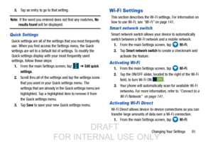 Page 89Changing Your Settings       81
3.
Tap an entry to go to that setting.
Note:  If the word you entered does not find any matches, No 
results found will be displayed.
Quick Settings
Quick settings are all of the settings that you most frequently 
use. When you first access the Settings menu, the Quick 
settings are set to a default list of settings. To modify the 
Quick settings display with your most frequently used 
settings, follow these steps:
1. From the main Settings screen, tap    ➔ 
Edit quick...