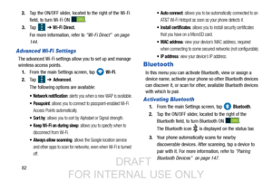 Page 90822.
Tap the ON/OFF slider, located to the right of the Wi-Fi 
field, to turn Wi-Fi ON  . 
3. Ta p    ➔ 
Wi-Fi Direct.
For more information, refer to  “Wi-Fi Direct”  on page 
144.
Advanced Wi-Fi Settings
The advanced Wi-Fi settings al low you to set up and manage 
wireless access points.
1. From the main Settings screen, tap   
Wi-Fi.
2. Ta p    ➔ 
Advanced.
The following options are available:
 Network notification: alerts you when a new WAP is available.
 Passpoint: allows you to connect to...