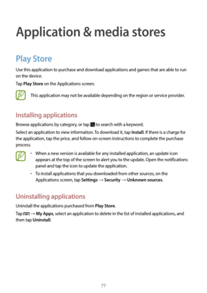 Page 7777
Application & media stores
Play Store
Use this application to purchase and download applications and games that are able to run 
on the device.
Tap 
Play Store on the Applications screen.
This application may not be available depending on the region or service provider.
Installing applications
Browse applications by category, or tap  to search with a keyword.
Select an application to view information. To download it, tap 
Install. If there is a charge for 
the application, tap the price, and follow...