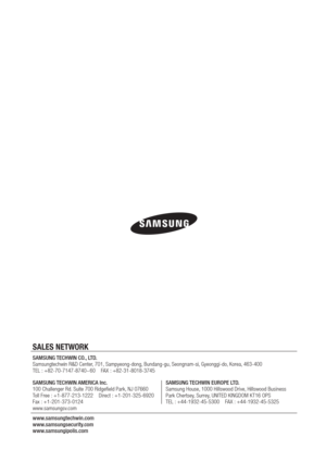 Page 120SALES NETWORK
SAMSUNG 
Samsungtechwin R&D Center
TEL :
SAMSUNG TECHWIN AMERICA 
100 Challenger Rd.
T
Fax :
wwwSAMSUNG 
Samsung House,
Park Chertsey
TEL :
www
www
www 