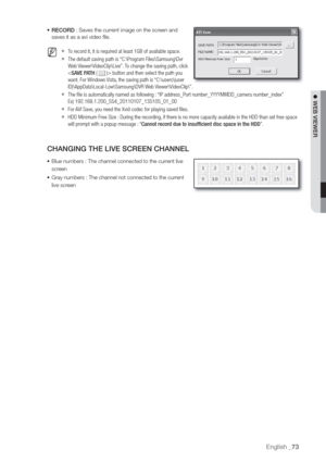 Page 73English _73
 WEB VIEWER
• RECORD : Saves the curr
saves it as a avi video file.
  M   T
  The default saving path is 
W
 button and then select the path you
want.
, the saving path is 
ID\)\\AppData\\Local-Low\\Samsung\\DVR W
  The file is automatically named as following :
Ex\) 192.168.1.200_554_
20110107_135105_01_00
  For 
  HDD Minimum Free Size :
will prompt with a popup message :Cannot r