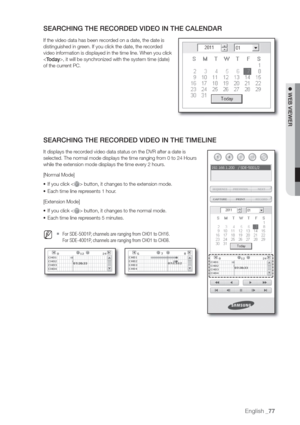 Page 77English _77
 WEB VIEWER
SEARCHING THE RECORDED VIDEO IN THE CALENDAR
If the video data has been r
distinguished in gr
video information is displayed in the time line. When you click
, it will be synchr
of the curr
SEARCHING THE RECORDED VIDEO IN THE TIMELINE
It displays the r
selected. The normal mode displays the time ranging fr
while the extension mode displays the time every 2 hours.
[Normal Mode]
• If you click <
> button, it changes to the extension mode.
• Each time line r
[Extension Mode]
• If...