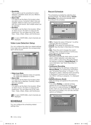 Page 3430_ menu setup
 Sensitivity
This is used to set the sensitivity for motion 
detection. Available values are Low, Medium, 
and Very High.
  Alarm-Out
It is used to set the Alarm-Out location when 
any alarm occurs. Currently 5 Alarm Outs are 
available. Select an alarm-out to synchronize 
w

ith the current sensor. But multiple values can 
be selected. 
  Duration
It is used to set the Alarm-Out duration. When 
an alarm occurs, the alarm is output for the 
preset time. You can select any of Off, 3sec,...