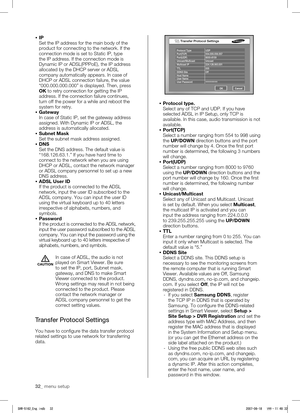 Page 3632_ menu setup
 IP
Set the IP address for the main body of the 
product for connecting to the network. If the 
connection mode is set to Static IP, type 
the IP address. If the connection mode is 
Dynamic IP or ADSL(PPPoE), the IP address 
allocated by the DHCP server or ADSL 
company automatically appears. In case of 
DHCP or ADSL connection failure, the value 
“000.000.000.000” is displayed. Then, press 
OK to retry connection for getting the IP 
address. If the connection failure continues, 
turn off...