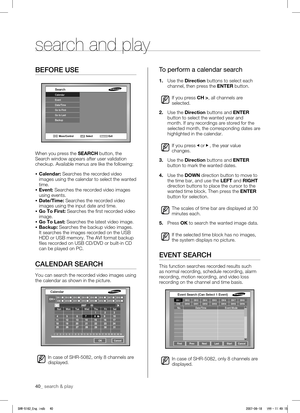 Page 44search & play _41
40_ search & play
 
09 SEARCH & PLAY
search & play _41
40_ search & play
 
09 SEARCH & PLAY
BEFORE USE
When you press the SEARCH button, the 
Search window appears after user validation 
checkup. Available menus are like the following: 
 
  Calendar: Searches the recorded video 
images using the calendar to select the wanted 
time.
  Event: Searches the recorded video images 
using events.
  Date/Time: Searches the recorded video 
images using the input date and time.
  Go To First:...