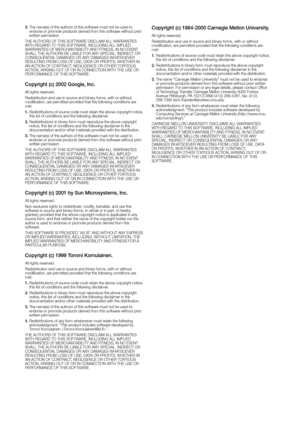 Page 1443.  The name(s) of the authors of this software must not be used to 
endorse or promote products derived from this software without prior 
written permission.
THE AUTHORS OF THIS SOFTWARE DISCLAIM ALL WARRANTIES 
WITH REGARD TO THIS SOFTWARE, INCLUDING ALL IMPLIED 
WARRANTIES OF MERCHANTABILITY AND FITNESS, IN NO EVENT 
SHALL THE AUTHORS BE LIABLE FOR ANY SPECIAL, INDIRECT OR 
CONSEQUENTIAL DAMAGES OR ANY DAMAGES WHATSOEVER 
RESULTING FROM LOSS OF USE, DATA OR PROFITS, WHETHER IN 
AN ACTION OF CONTRACT,...