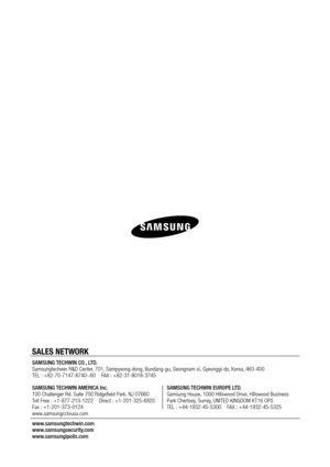 Page 146SALES NETWORK
SAMSUNG TECHWIN CO., LTD.
Samsungtechwin R&D Center, 701, Sampyeong-dong, Bundang-gu, Seongnam-si, Gyeonggi-do, Korea, 463-400
TEL : +82-70-7147-8740~60    FAX : +82-31-8018-3745
SAMSUNG TECHWIN AMERICA Inc.
100 Challenger Rd. Suite 700 Ridgefield Park, NJ 07660  
Toll Free : +1-877-213-1222    Direct : +1-201-325-6920  
Fax : +1-201-373-0124
www.samsungcctvusa.comSAMSUNG TECHWIN EUROPE LTD.
Samsung House, 1000 Hillswood Drive, Hillswood Business 
Park Chertsey, Surrey, UNITED KINGDOM KT16...