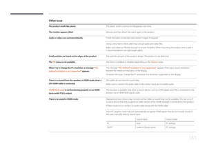 Page 161161
Other issue
The product smells like plastic.The plastic smell is normal and disappears over time.
The monitor appears tilted.Remove and then attach the stand again to the product.
Audio or video cuts out intermittently.Check the cable connection and connect it again if required.
Using a very hard or thick cable may corrupt audio and video files.
Make sure cables are flexible enough to ensure durability. When mounting the product onto a wall, it 
is recommended to use right-angle cables.
Small...