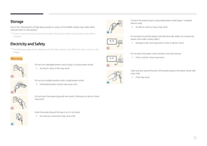 Page 88
Storage
Due to the characteristics of high-glossy products, using a UV humidifier nearby may create white-
coloured stains on the product.
 ―Contact Customer Service Centre if the inside of the product needs cleaning (service fee will be 
charged).
Electricity and Safety
 ― The following images are for reference only. Real-life situations may differ from what is shown in the 
images.
Warning
Do not use a damaged power cord or plug, or a loose power socket.
 • An electric shock or fire may result.
Do...
