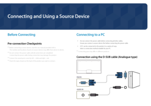 Page 24Connecting and Using a Source Device
Before Connecting
Pre-connection Checkpoints
 ―Before connecting a source device, read the user manual provided with it.
The number and locations of ports on source devices may differ from device to device.
 ― Do not connect the power cable until all connections are completed.
Connecting the power cable during connection may damage the product.
 ― Connect the sound ports correctly: left = white and right = red.
 ―Check the types of ports at the back of the product you...