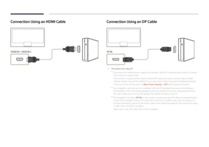 Page 26Connection Using an HDMI Cable
HDMI IN 1, HDMI IN 2
Connection Using an DP Cable
DP IN
 •Precautions for using DP
 ―
To increase the standby power capacity, the product stops DP communication when it is turned 
off or in power-saving mode.
If the product in dual monitor mode is turned off or goes into power-saving mode, monitor 
setting changes may not be updated. As a result, screen output may not be displayed properly.
In the occurrence of this issue, set Max. Power Saving to Off before using the...