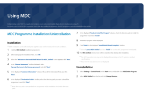 Page 33Using MDC
MDC Programme Installation/Uninstallation
Installation
 ―MDC installation can be affected by the graphics card, mother board and network conditions.
1 Click the MDC Unified installation programme.
2 Select a language for installation. Next, click "OK".
3 When the " Welcome to the InstallShield Wizard for MDC_Unified " screen appears, click "Next".
4 In the "License Agreement" window displayed, select  
"I accept the terms in the license agreement" and...
