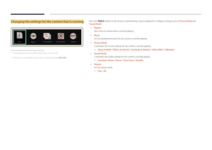 Page 44Changing the settings for the content that is running
Music
Playlist
Picture Mode Sound Mode Repeat
 -
The displayed image may differ depending on the model.
 - This feature is not available when content is playing through  Video Wall.
Press the TOOLS button on the remote control during content playback to configure settings such as  Picture Mode and 
Sound Mode.
 • Playlist
View a list of content items currently playing.
 •Music
Set the background music for the content currently playing.
 •
Picture...