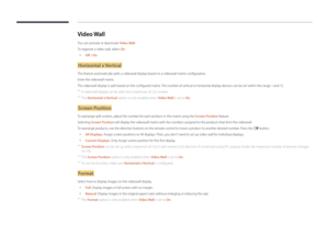 Page 60Video Wall
You can activate or deactivate Video Wall.
To organize a video wall, select On.
 •
Off / On
Horizontal x Vertical
This feature automatically splits a videowall display based on a videowall matrix configuration.
Enter the videowall matrix.
The videowall display is split based on the configured matrix. The number of vertical or horizontal display devices can be set within the range 1 and 15.
 ―
A videowall display can be split into a maximum of 225 screens.
 ―The Horizontal x Vertical option is...