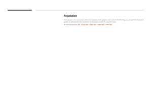 Page 79Resolution
If the picture is not normal even when the resolution of the graphics card is one of the following, you can optimize the picture 
quality by selecting the same resolution for the product as the PC using this menu.
Available resolutions: Off / 1024x768 / 1280x768 / 1360x768 / 1366x768  