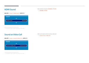 Page 92HDMI Sound
MENU m → Sound → HDMI Sound → ENTER E
Sound
HDMI SoundAV(HDMI)
 -
The displayed image may differ depending on the model.
Select whether to hear from AV(HDMI) or PC(DVI).
 • AV(HDMI) / PC(DVI)
Sound on Video Call
MENU m → Sound → Sound on Video Call → ENTER E
Sound
Sound on Video Call Current Source
 -The displayed image may differ depending on the model.
Select sound output to listen to during a video call.
 • Current Source / Video Call  