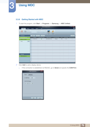 Page 7979
Using MDC
3
3 Using MDC
3.3.6 Getting Started with MDC
1To start the program, click Start  Programs   Samsung   MDC Unified .
2Click Add to add a display device.
zIf the connection is established via RS232C, go to  Serial and specify the  COM Port.  