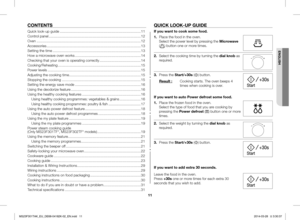 Page 1111
CONTENTSQUICK LOOK-UP GUIDE
If you want to cook some food.
1. Place the food in the oven. Select the power level by pressing the Microwave () button one or more times.
2. Select the cooking time by turning the dial knob as required.
3. Press the Start/+30s () button.
Result :	 Cooking	starts.	The	oven	beeps	4	times when cooking is over.
If you want to auto Power defrost some food.
1. Place the frozen food in the oven. Select the type of food that you are cooking by pressing the Power defrost () button...