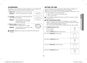 Page 1313
ACCESSORIES
Depending on the model that you have purchased, you are supplied with several accessories that can be used in a variety of ways.
1. Roller ring, to be placed in the centre of the oven.
Purpose : The roller ring supports the turntable.
2. Turntable, to be placed on the roller ring with the centre fitting to the coupler.
Purpose : The turntable serves as the main cooking surface; it can be easily removed for cleaning.
3.  Steam cooker, see page 19 to 21. (Only MS23F301TF*, MS23F302TF*...