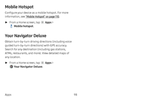 Page 10498
Apps
Mobile Hotspot
Configure your device as a mobile hotspot. For more 
information, see "Mobile Hotspot" on page  110.
 ► From a Home screen, tap  Apps  > 
 Mobile hotspot .
Your Navigator Deluxe
Obtain turn‑by‑turn driving dir ections (including voice 
guided turn‑by‑turn directions) with GPS accuracy. 
Search for any destination (including gas stations, 
ATMs, restaurants, and more). View detailed maps of 
any location.
 ►From a Home screen, tap  Apps  > 
 Your Navigator Deluxe ....