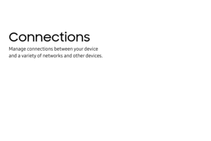 Page 107Connections
Manage connections between your device 
and a variety of networks and other devices. 