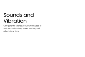 Page 124Sounds and 
Vibration
Configure the sounds and vibrations used to 
indicate notifications, screen touches, and 
other interactions. 