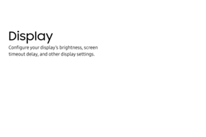 Page 134Display
Configure your display’s brightness, screen 
timeout delay, and other display settings. 