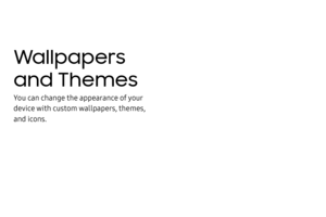 Page 139Wallpapers 
and Themes
You can change the appearance of your 
device with custom wallpapers, themes, 
and icons. 