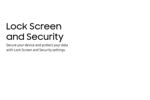 Page 151Lock Screen 
and Security
Secure your device and protect your data 
with Lock Screen and Security settings. 