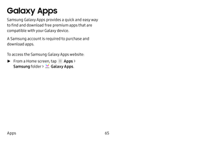 Page 7165
Apps
Galaxy Apps
Samsung Galaxy Apps provides a quick and easy way 
to find and download free premium apps that are 
compatible with your Galaxy device.
A Samsung account is required to purchase and 
download apps.
To access the Samsung Galaxy Apps website:
 ► From a Home screen, tap  Apps  > 
Samsung folder > 
 Galaxy Apps . 