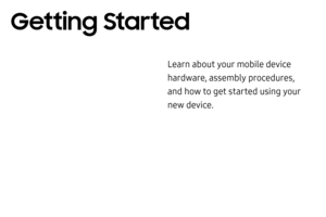 Page 9Learn about your mobile device 
hardware, assembly procedures, 
and how to get started using your 
new device.
Getting Started  