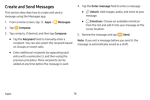 Page 8478
Apps
Create and Send Messages
This section describes how to create and send a 
message using the Messages app.
1. From a Home screen, tap  Apps  >  Messages .
2. Tap  Compose.
3. Tap contacts, if desired, and then tap  Compose.
• Tap the Recipient field to manually enter a 
recipient. You can also select the recipient based 
on Groups or recent calls.
• Enter additional recipients by separating each 
entry with a semicolon (;) and then using the 
previous procedure. More recipients can be 
added at...